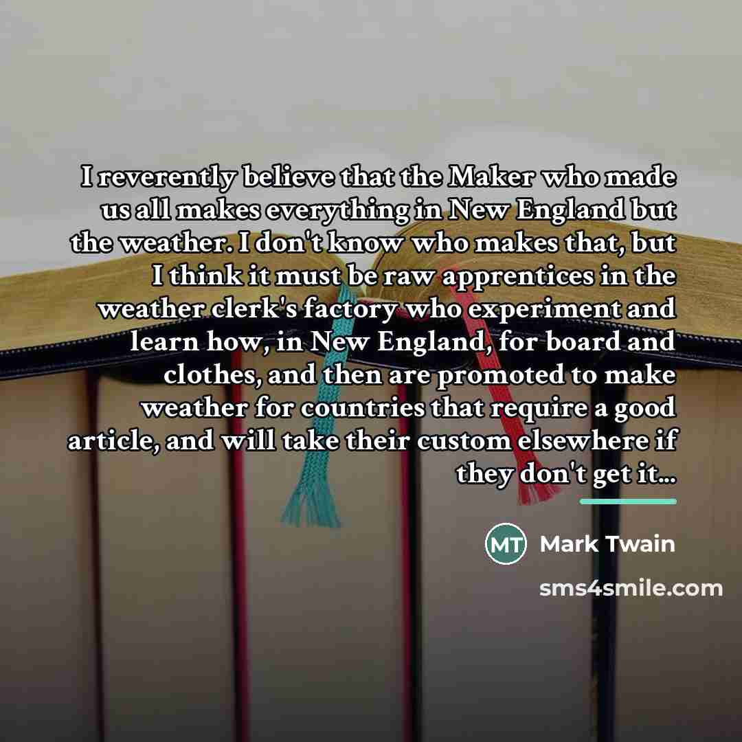 “I reverently believe that the Maker who made us all…” quote by Mark Twain