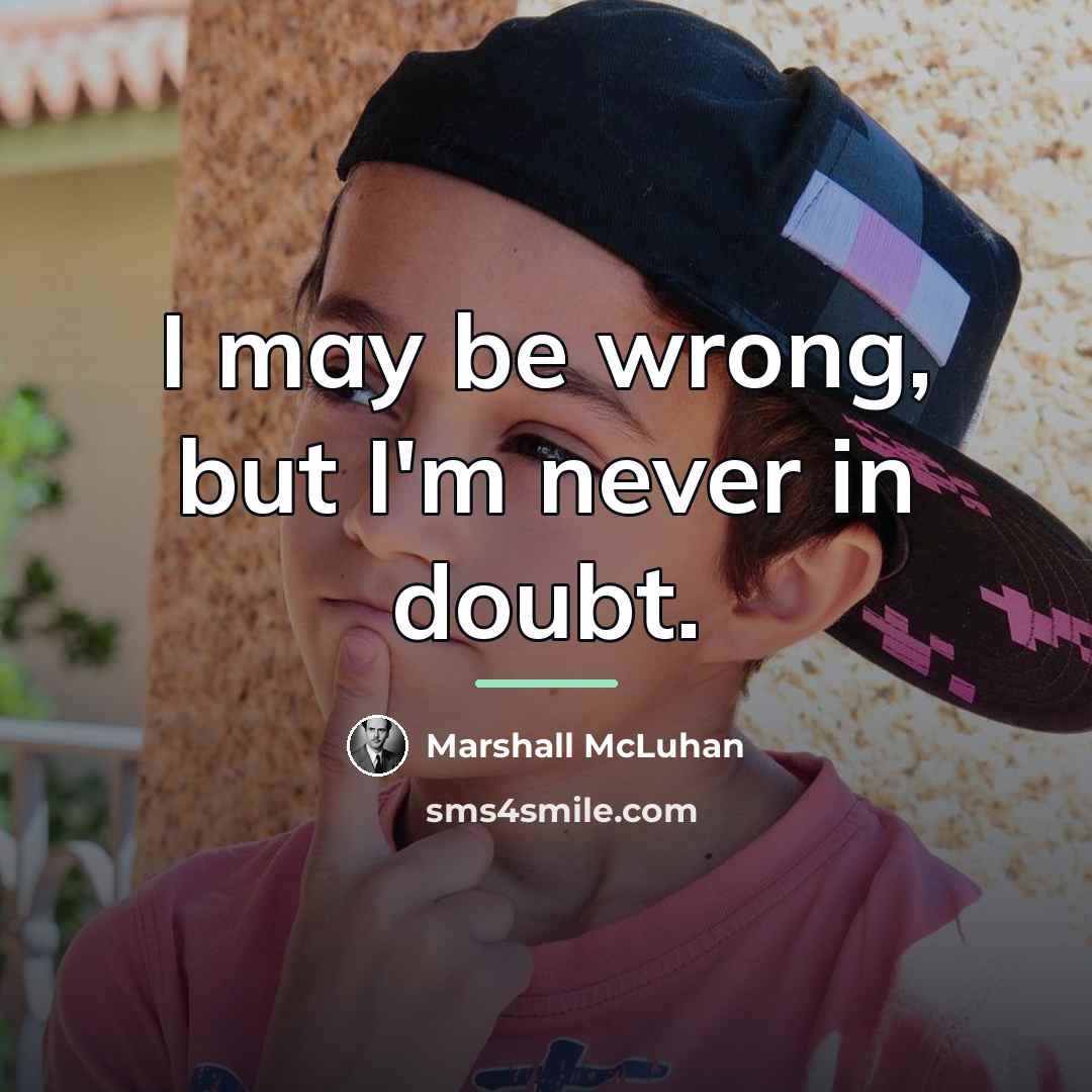 “I may be wrong, but I'm never in doubt.…” quote by Marshall McLuhan