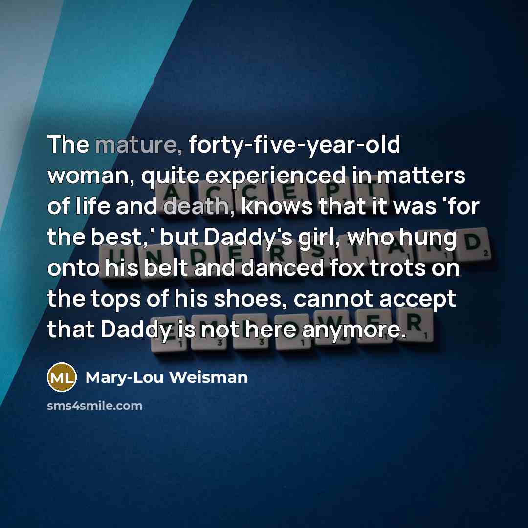 “The mature, forty-five-year-old woman, quite experienced in matters of life…” quote by Mary-Lou Weisman