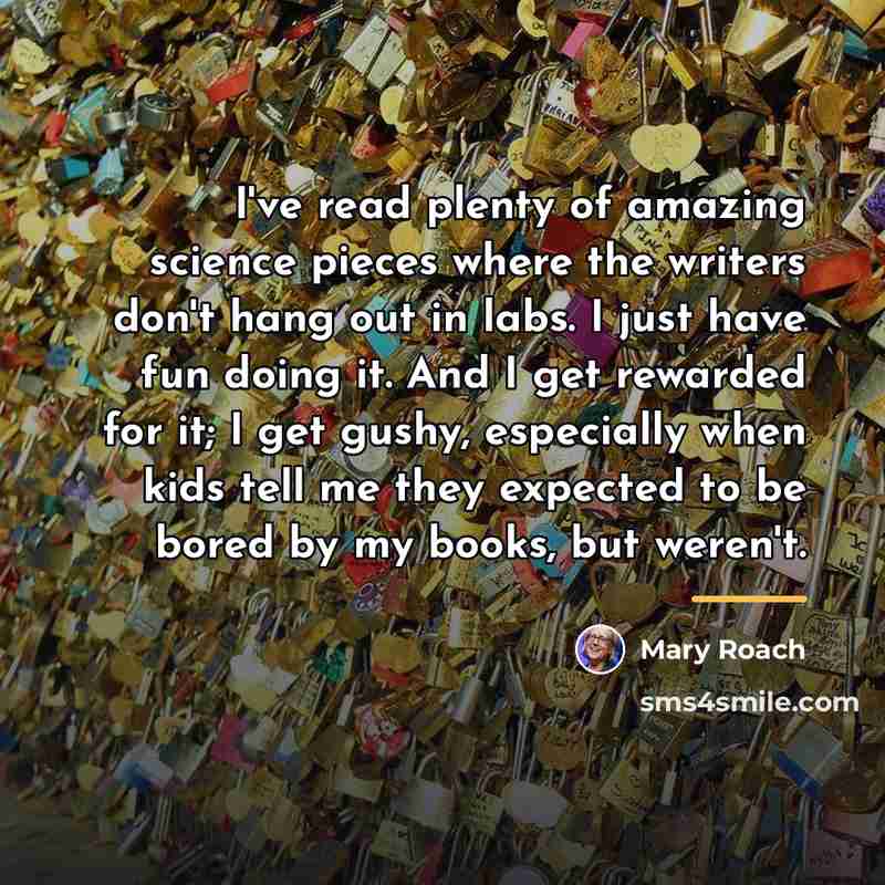 “I've read plenty of amazing science pieces where the writers…” quote by Mary Roach