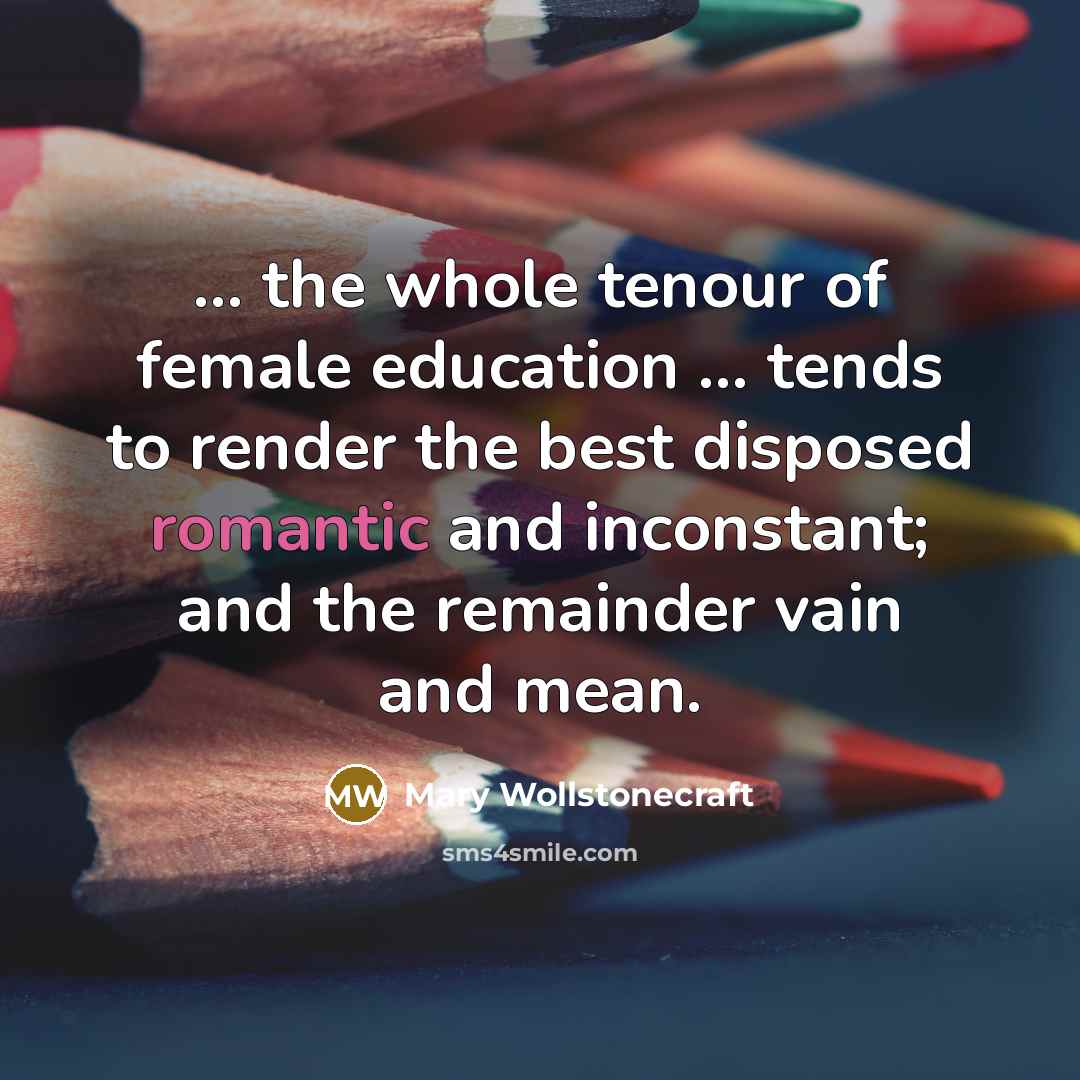 “... the whole tenour of female education ... tends to…” quote by Mary Wollstonecraft