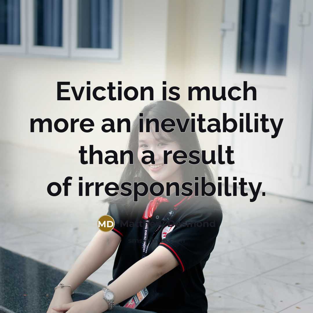 “Eviction is much more an inevitability than a result of…” quote by Matthew Desmond