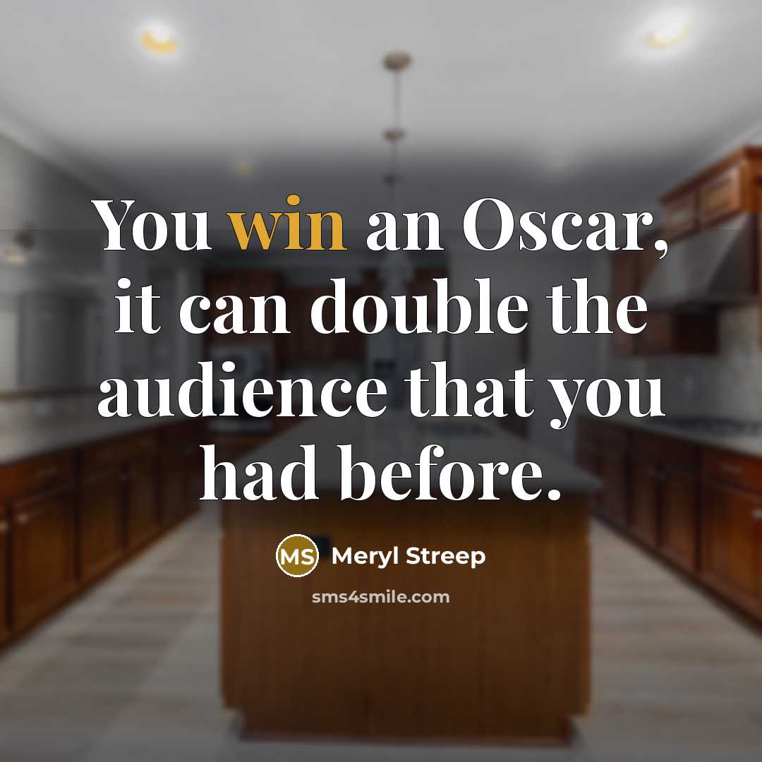 “You win an Oscar, it can double the audience that…” quote by Meryl Streep