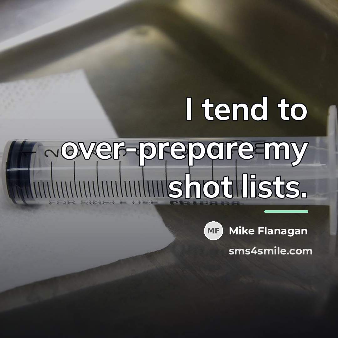 “I tend to over-prepare my shot lists.…” quote by Mike Flanagan