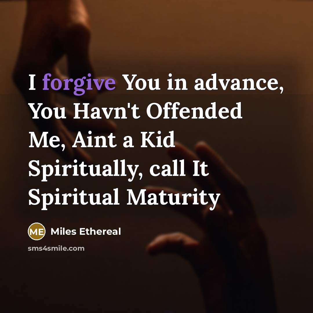 “I forgive You in advance, You Havn't Offended Me, Aint…” quote by Miles Ethereal