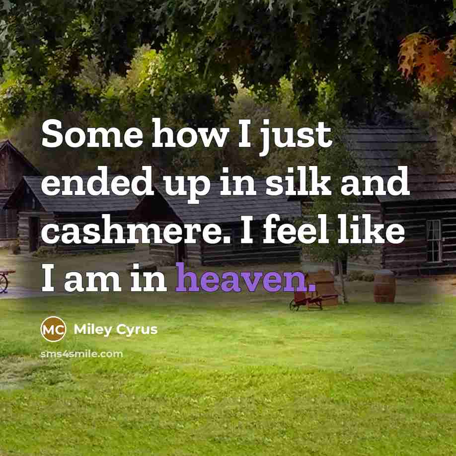“Some how I just ended up in silk and cashmere.…” quote by Miley Cyrus