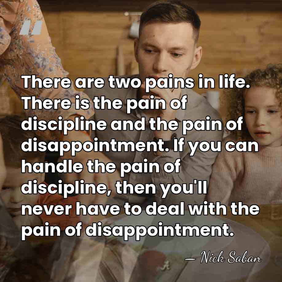 There are two pains in life. There is the pain of discipline&hellip; - Nick Saban