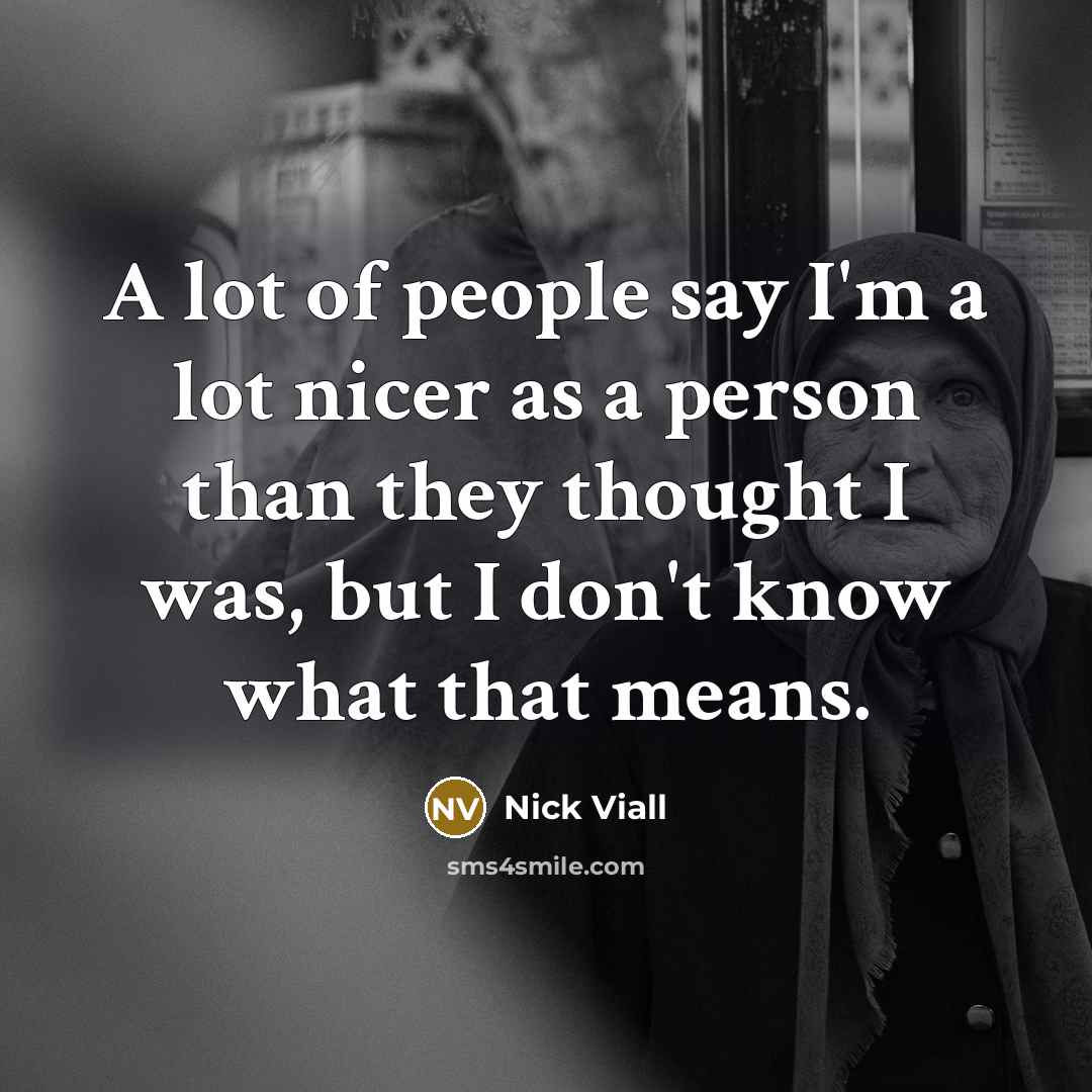 “A lot of people say I'm a lot nicer as…” quote by Nick Viall