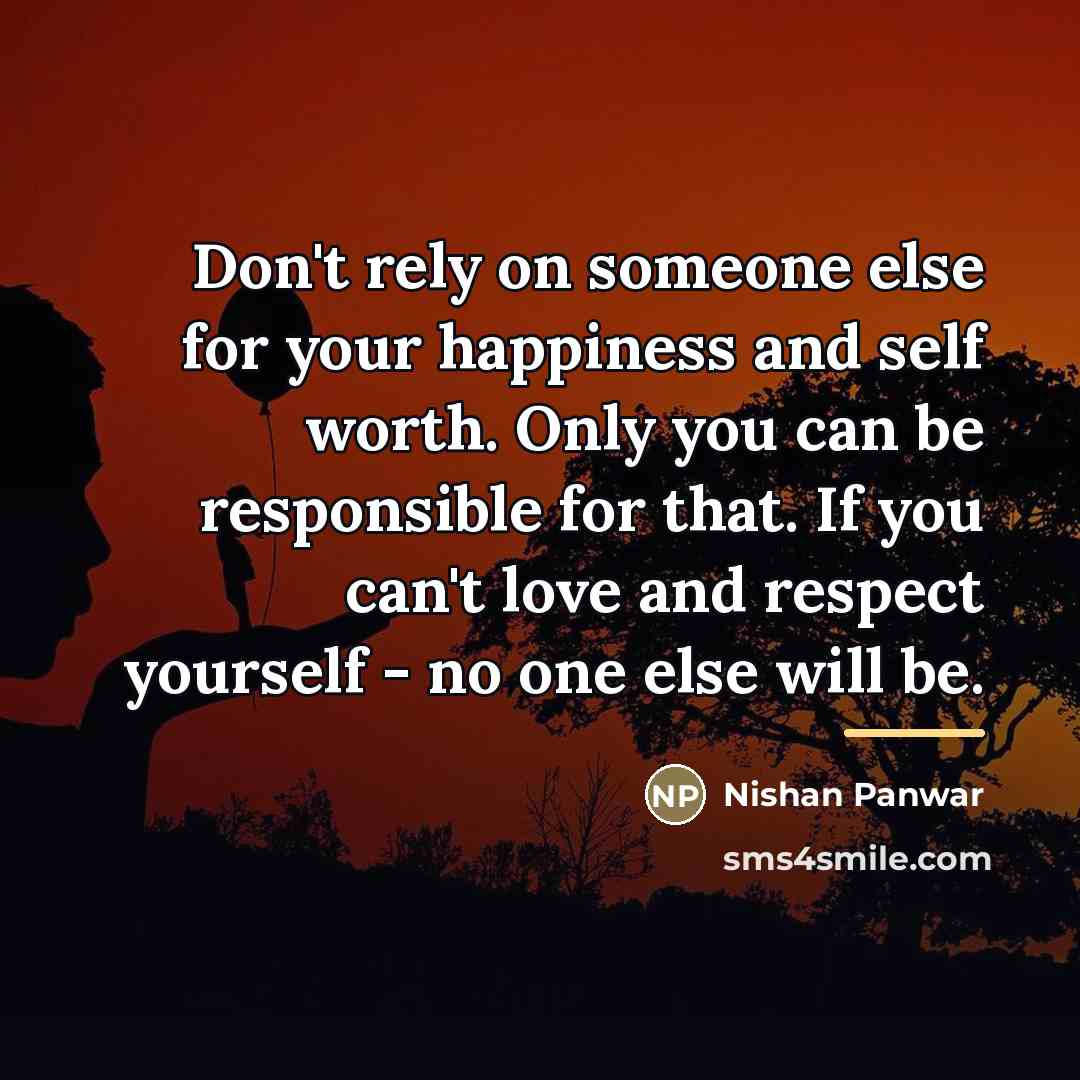 “Don't rely on someone else for your happiness and self…” quote by Nishan Panwar