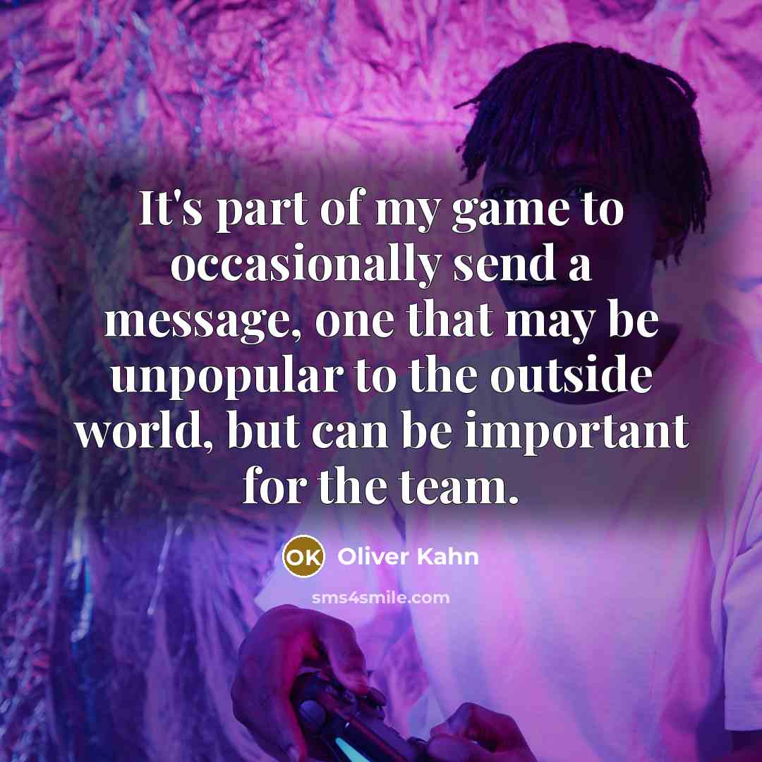 “It's part of my game to occasionally send a message,…” quote by Oliver Kahn