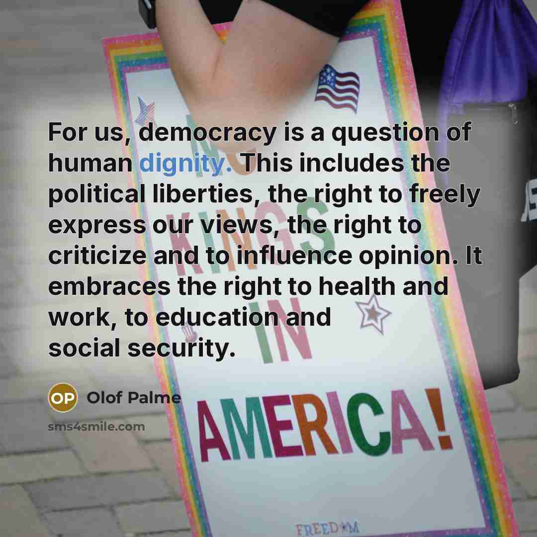 “For us, democracy is a question of human dignity. This…” quote by Olof Palme