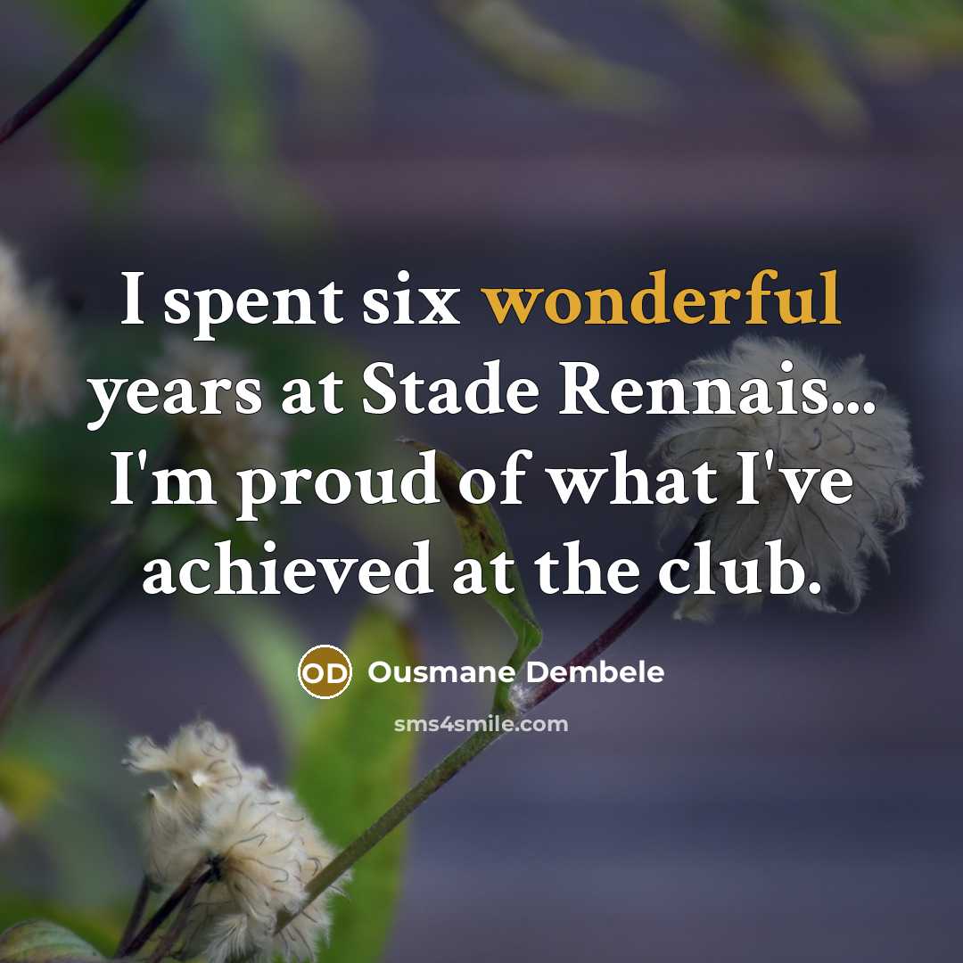“I spent six wonderful years at Stade Rennais... I'm proud…” quote by Ousmane Dembele