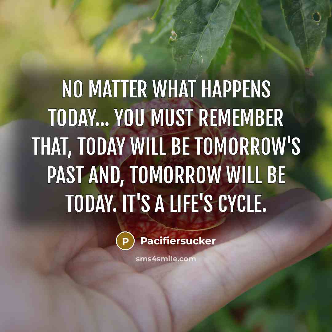 “No Matter What Happens today... You Must Remember That, Today…” quote by Pacifiersucker