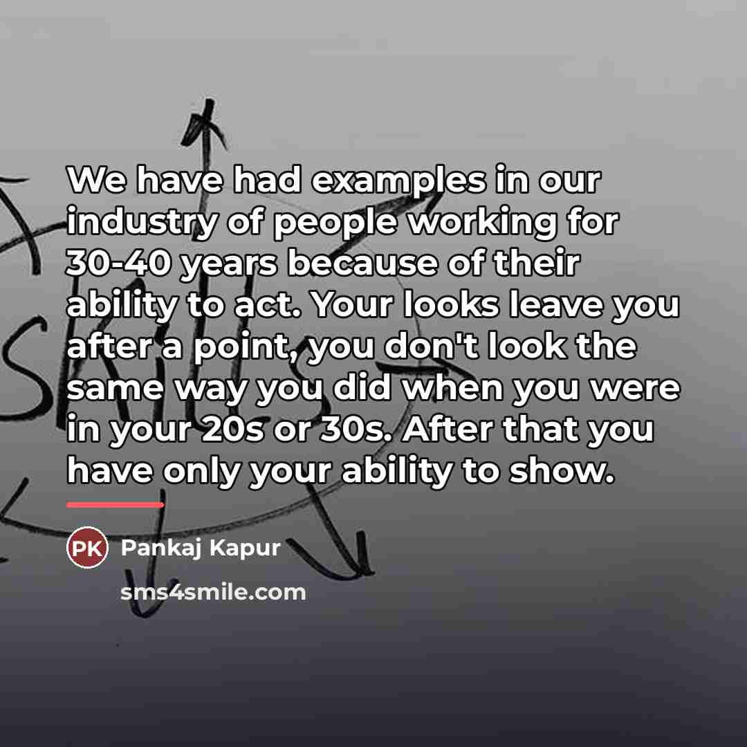 “We have had examples in our industry of people working…” quote by Pankaj Kapur