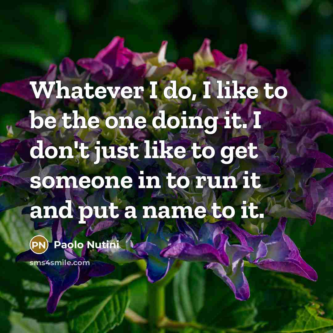 “Whatever I do, I like to be the one doing…” quote by Paolo Nutini