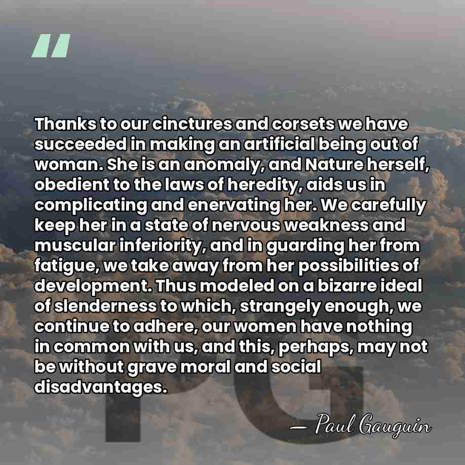 Thanks to our cinctures and corsets we have succeeded in making an&hellip; - Paul Gauguin