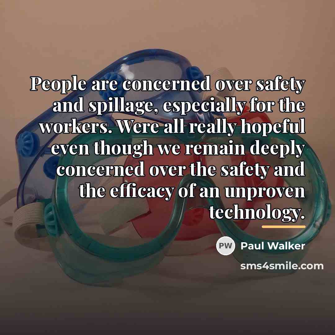 “People are concerned over safety and spillage, especially for the…” quote by Paul Walker