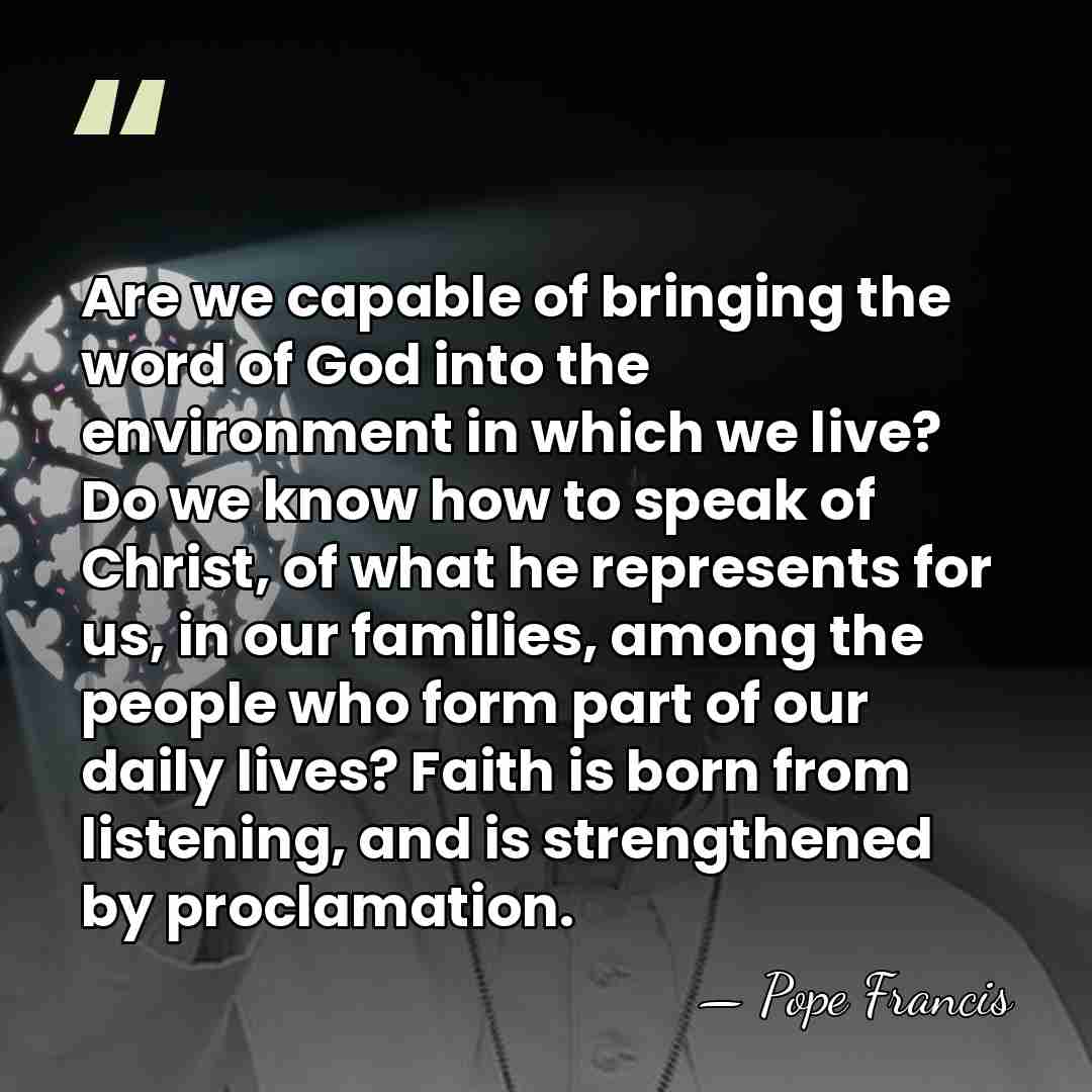 Are we capable of bringing the word of God into the environment&hellip; - Pope Francis