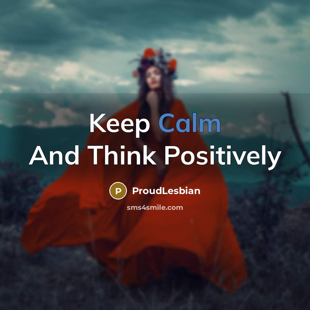 “Keep Calm And Think Positively…” quote by ProudLesbian