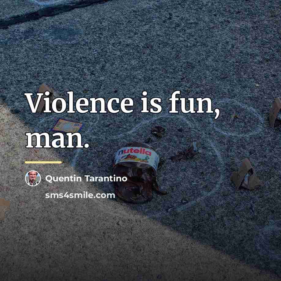 “Violence is fun, man.…” quote by Quentin Tarantino