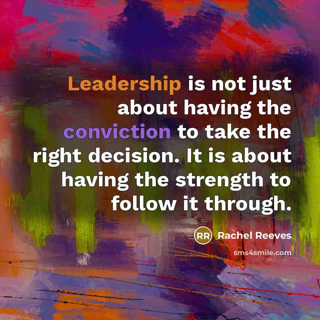 “Leadership is not just about having the conviction to take…” quote by Rachel Reeves