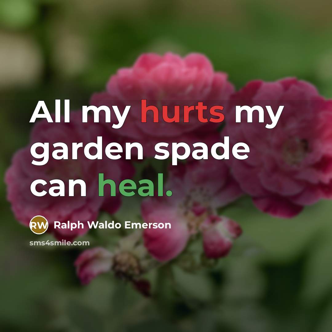 “All my hurts my garden spade can heal.…” quote by Ralph Waldo Emerson