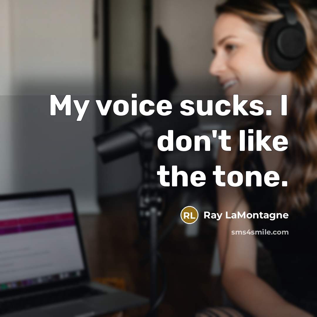 “My voice sucks. I don't like the tone.…” quote by Ray LaMontagne