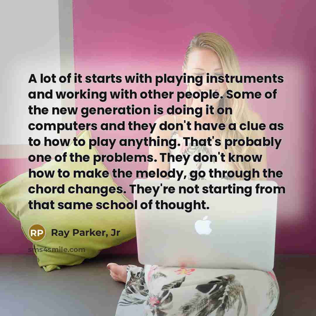 “A lot of it starts with playing instruments and working…” quote by Ray Parker, Jr