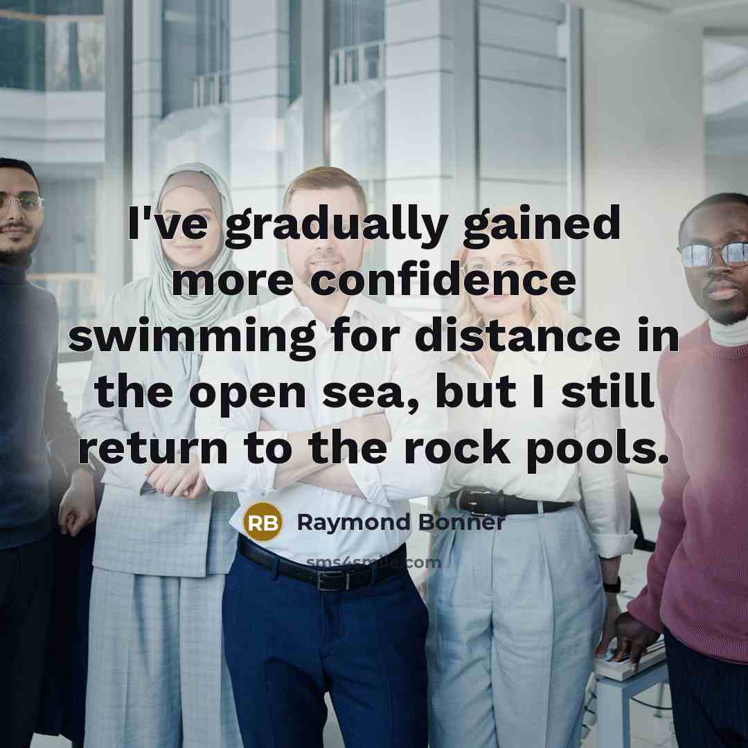 “I've gradually gained more confidence swimming for distance in the…” quote by Raymond Bonner