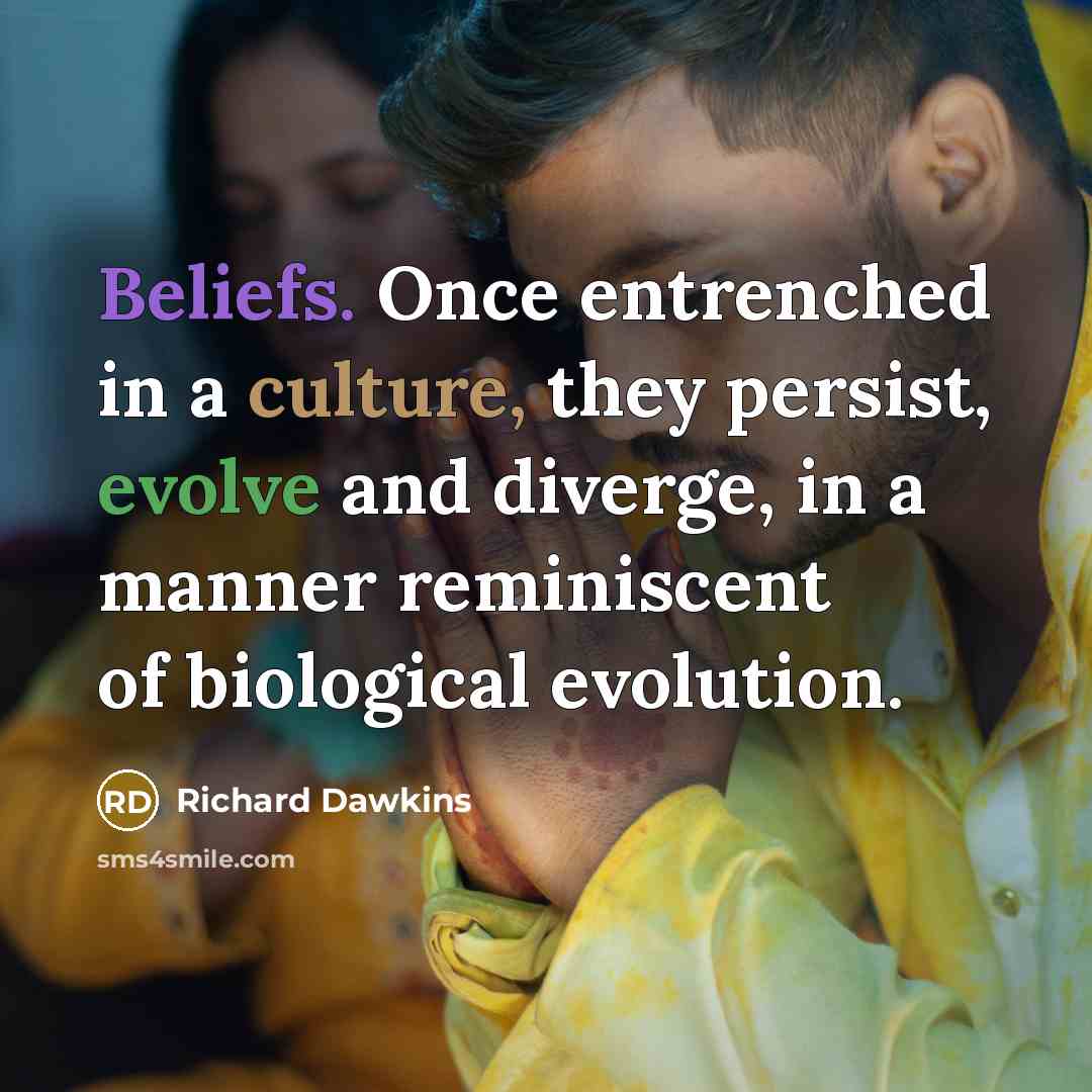 “Beliefs. Once entrenched in a culture, they persist, evolve and…” quote by Richard Dawkins