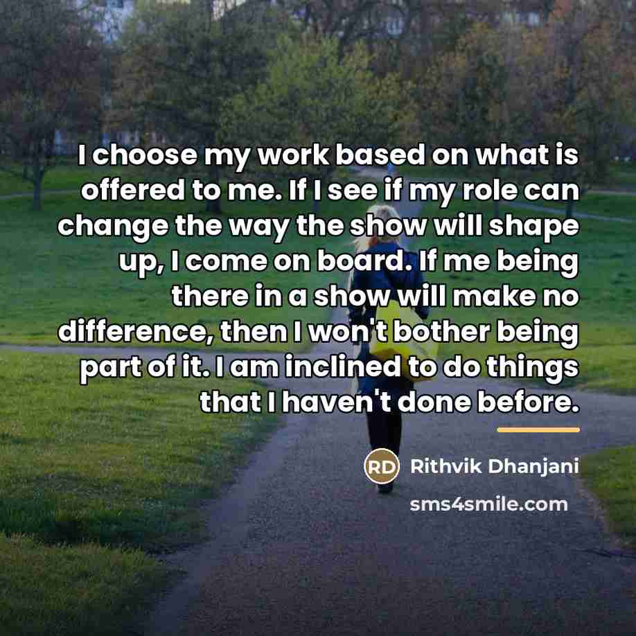 “I choose my work based on what is offered to…” quote by Rithvik Dhanjani