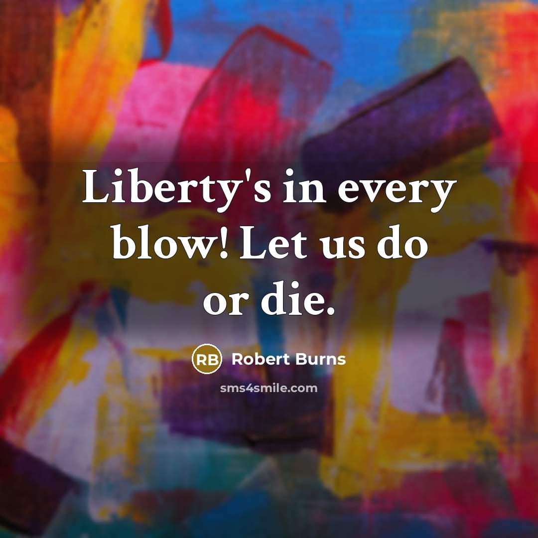 “Liberty's in every blow! Let us do or die.…” quote by Robert Burns