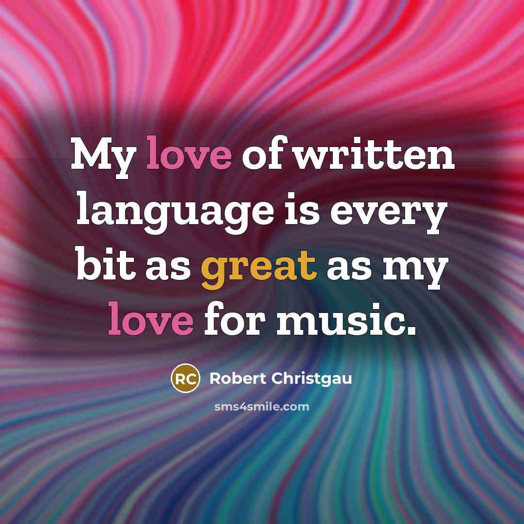 “My love of written language is every bit as great…” quote by Robert Christgau