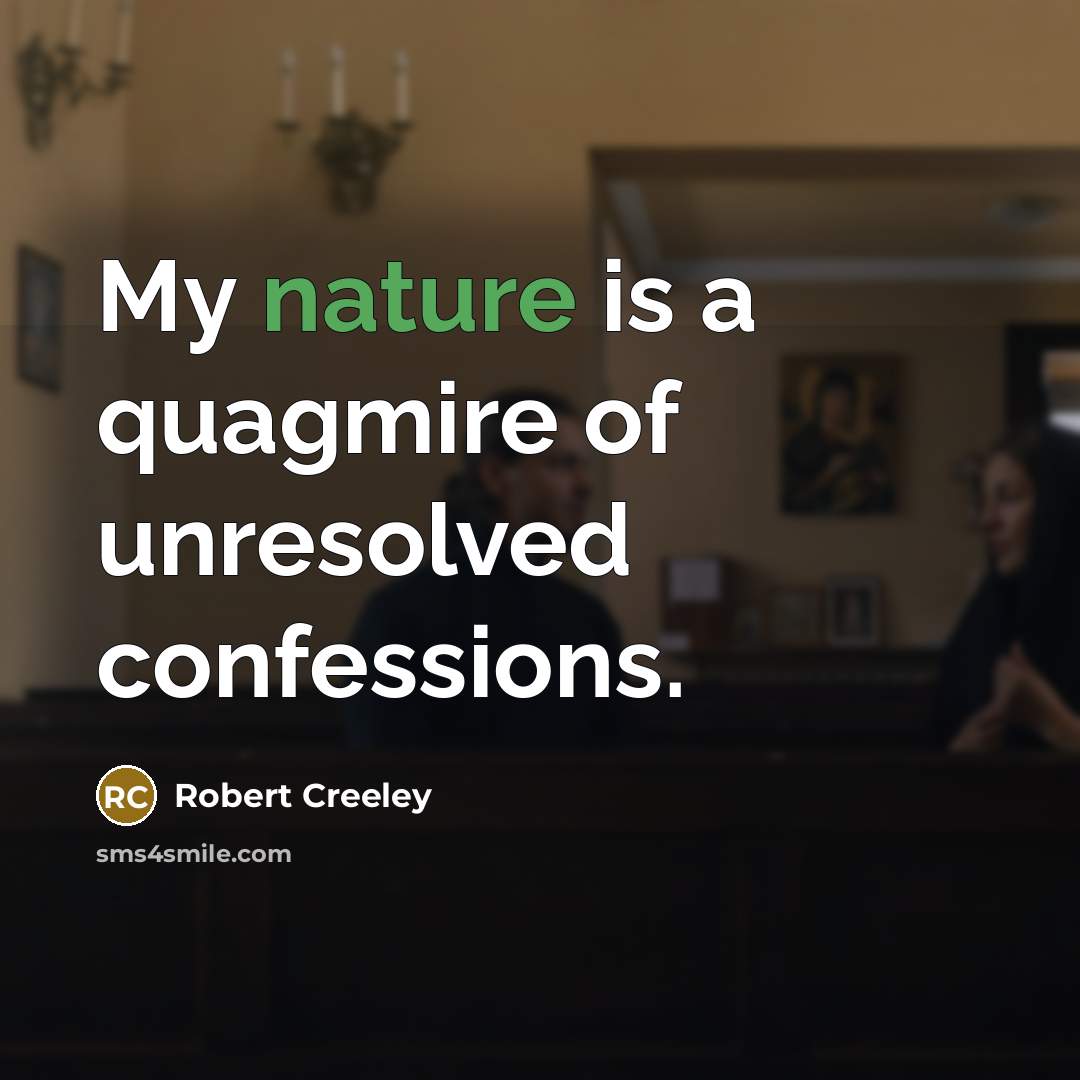 “My nature is a quagmire of unresolved confessions.…” quote by Robert Creeley