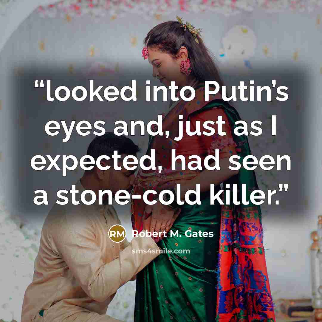 “looked into Putin’s eyes and, just as I expected, had seen a stone-cold killer.” quote by Robert M. Gates