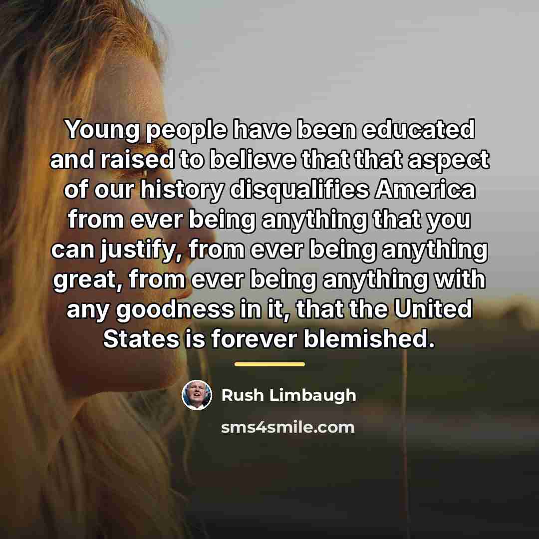 “Young people have been educated and raised to believe that…” quote by Rush Limbaugh