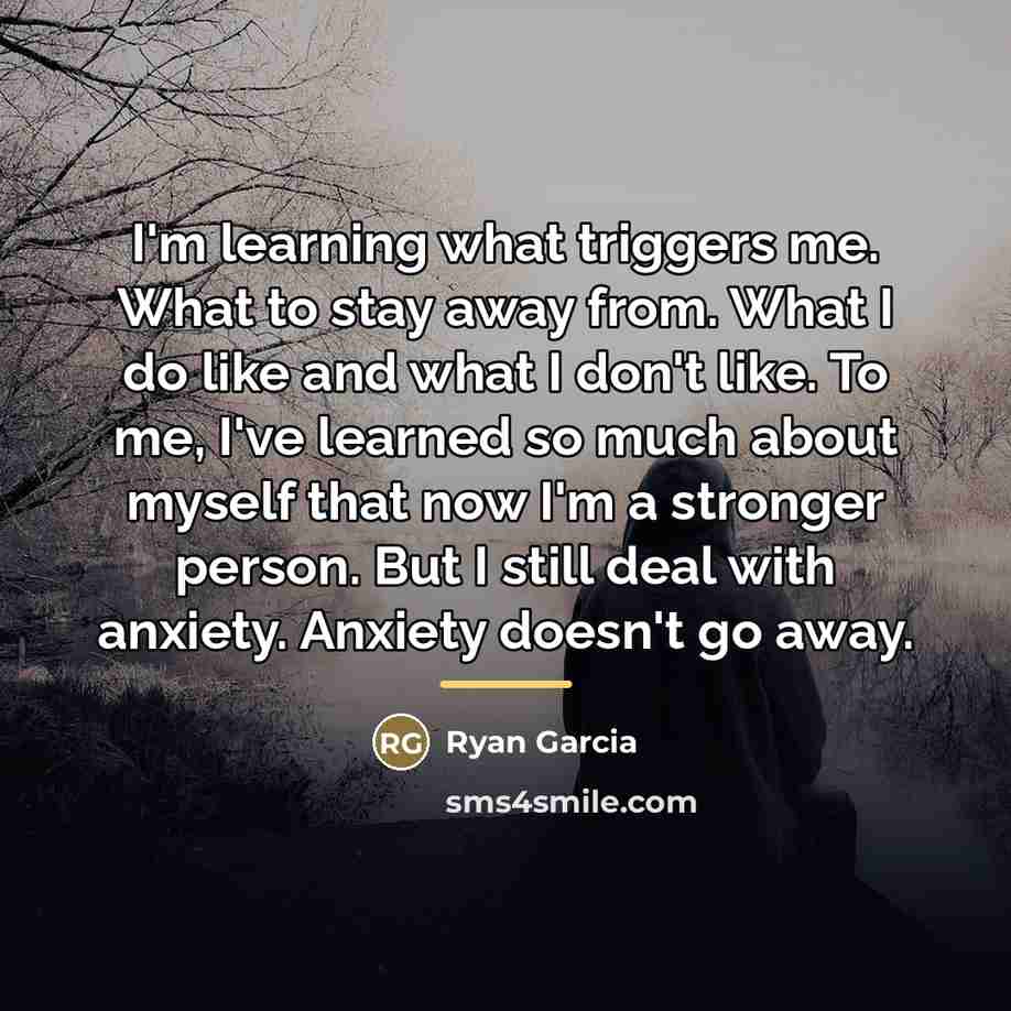 “I'm learning what triggers me. What to stay away from.…” quote by Ryan Garcia