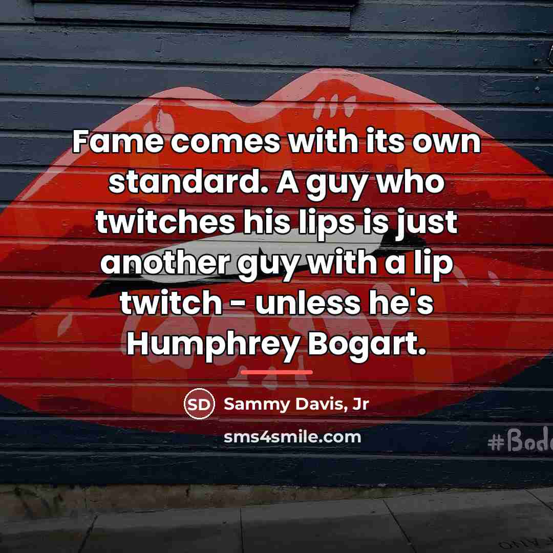 “Fame comes with its own standard. A guy who twitches…” quote by Sammy Davis, Jr