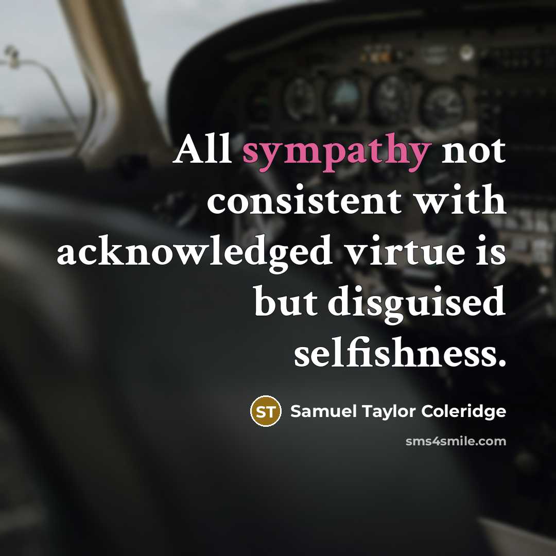 “All sympathy not consistent with acknowledged virtue is but disguised…” quote by Samuel Taylor Coleridge