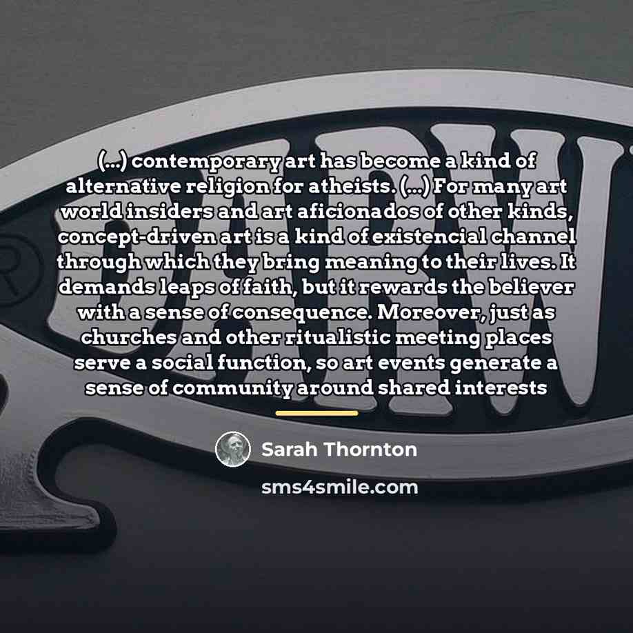 “(...) contemporary art has become a kind of alternative religion…” quote by Sarah Thornton