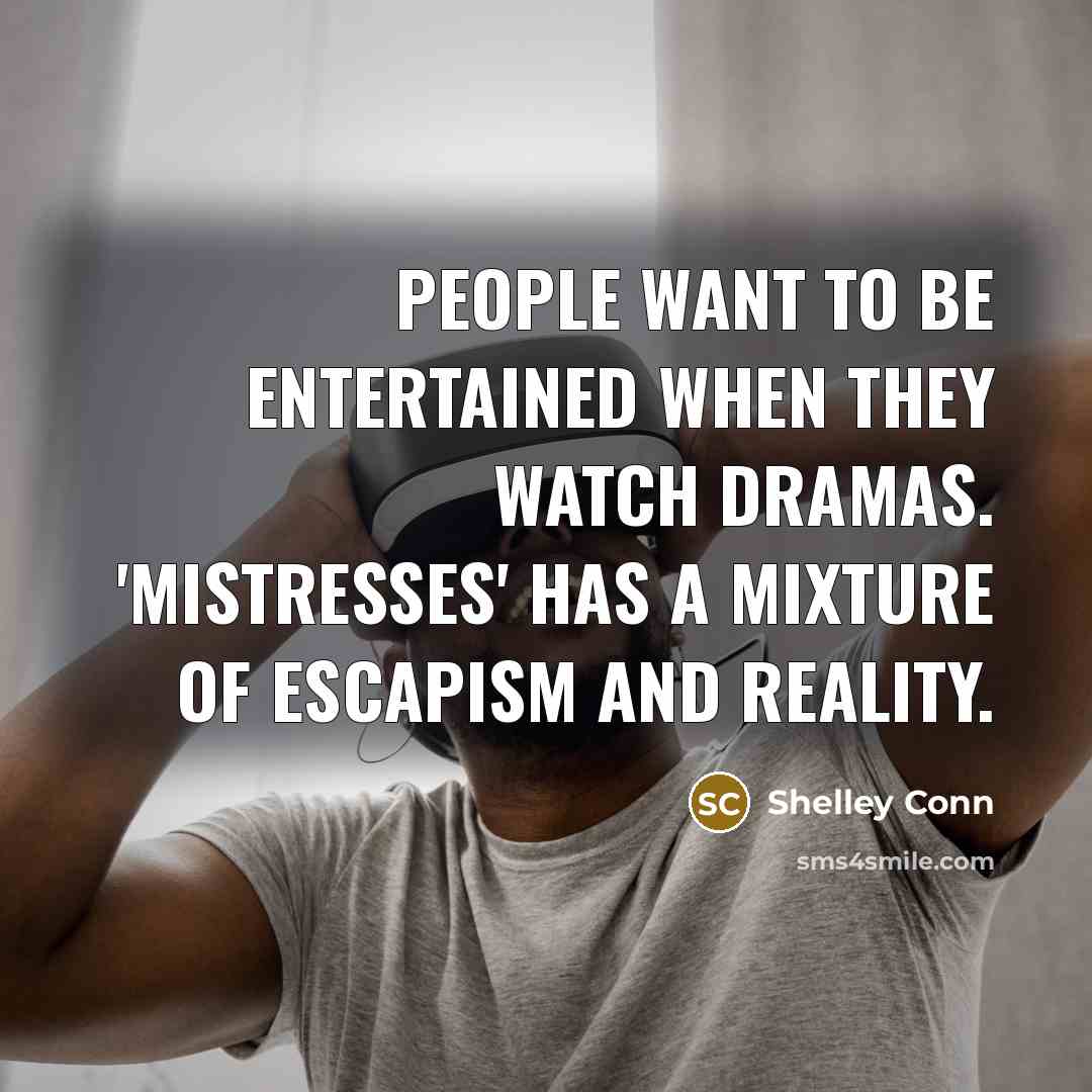 “People want to be entertained when they watch dramas. 'Mistresses'…” quote by Shelley Conn