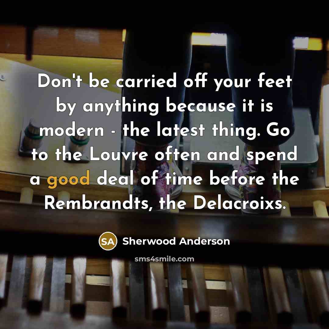“Don't be carried off your feet by anything because it…” quote by Sherwood Anderson