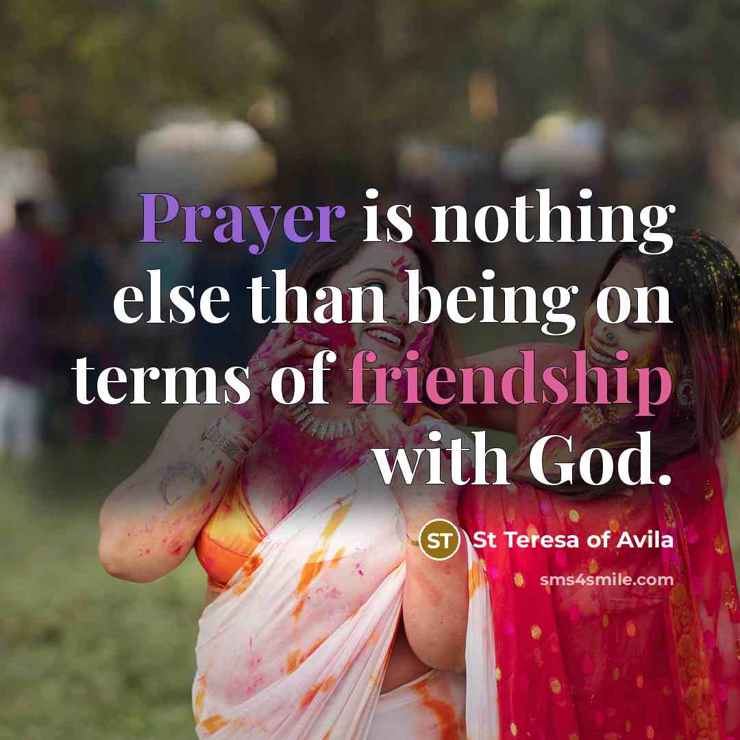 “Prayer is nothing else than being on terms of friendship…” quote by St Teresa Of Avila