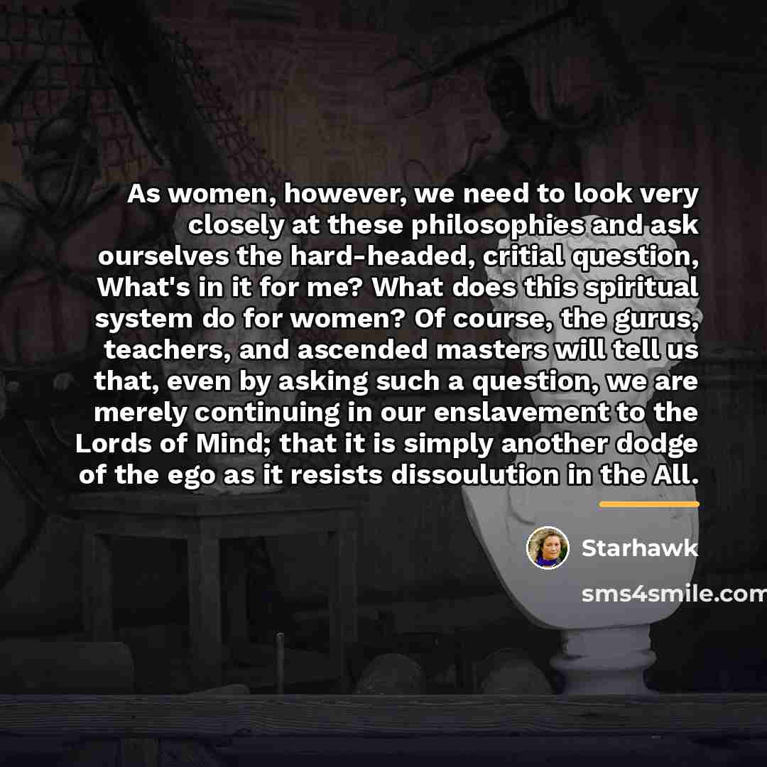 “As women, however, we need to look very closely at…” quote by Starhawk