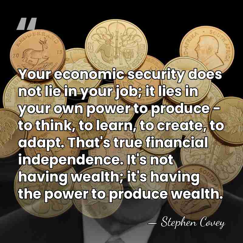 Your economic security does not lie in your job; it lies in&hellip; - Stephen Covey