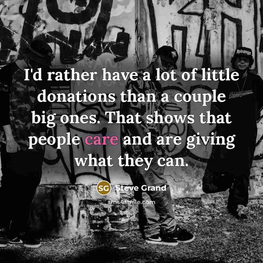 “I'd rather have a lot of little donations than a…” quote by Steve Grand