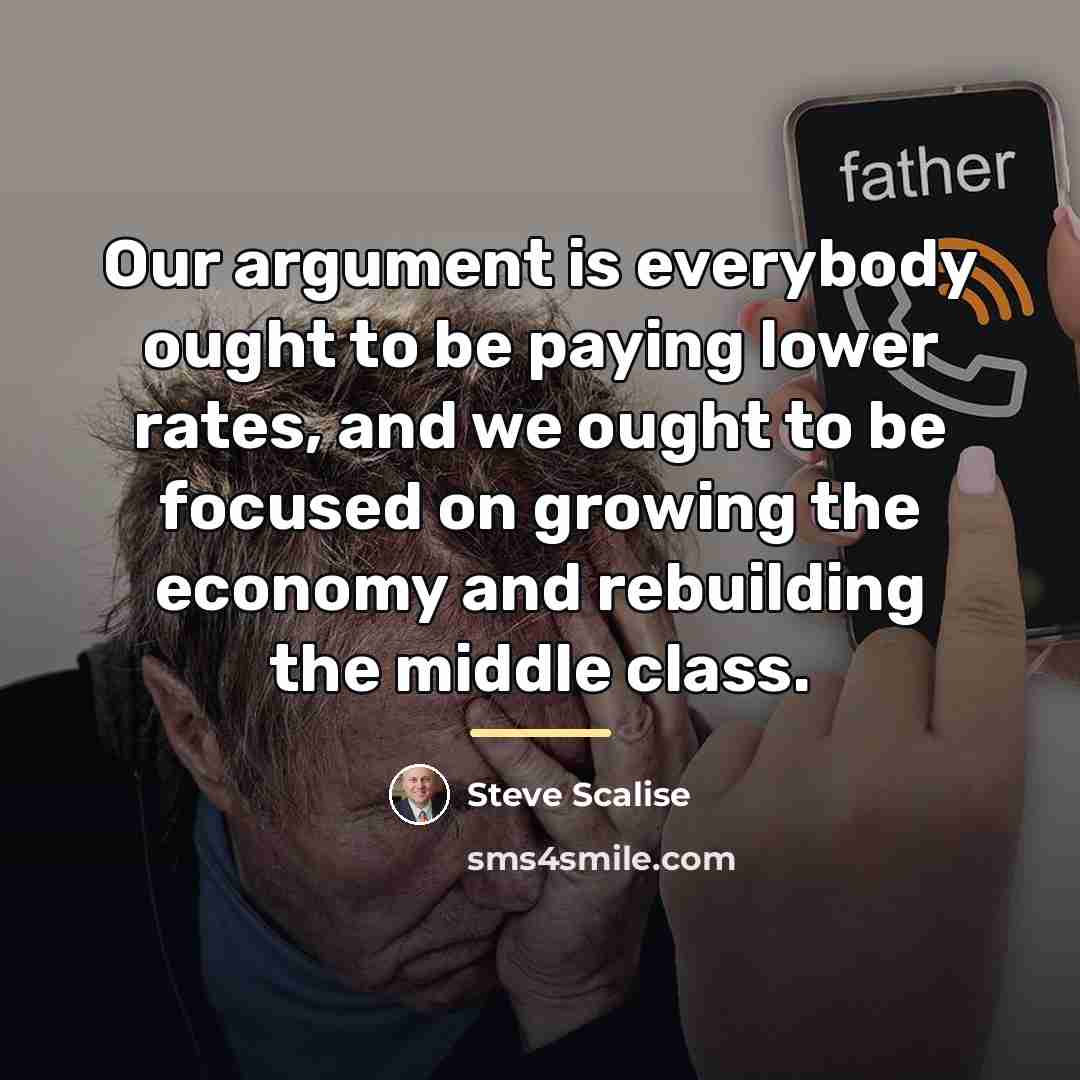“Our argument is everybody ought to be paying lower rates,…” quote by Steve Scalise