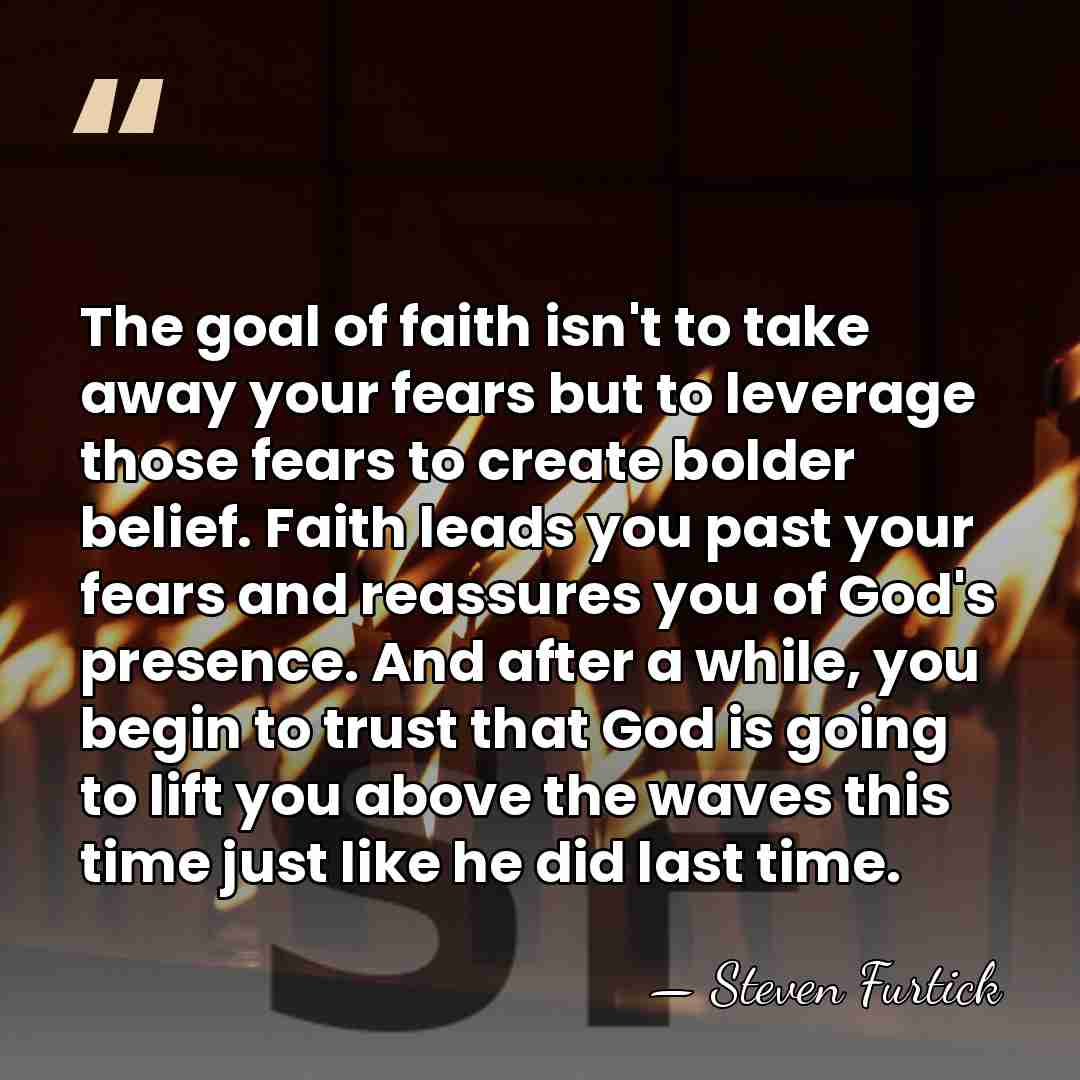 The goal of faith isn't to take away your fears but to&hellip; - Steven Furtick