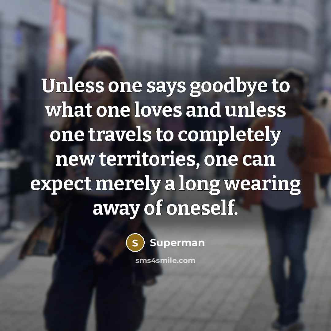 “Unless one says goodbye to what one loves and unless…” quote by Superman