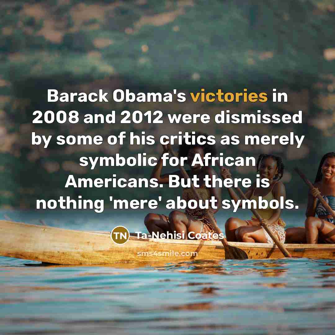 “Barack Obama's victories in 2008 and 2012 were dismissed by…” quote by Ta-Nehisi Coates